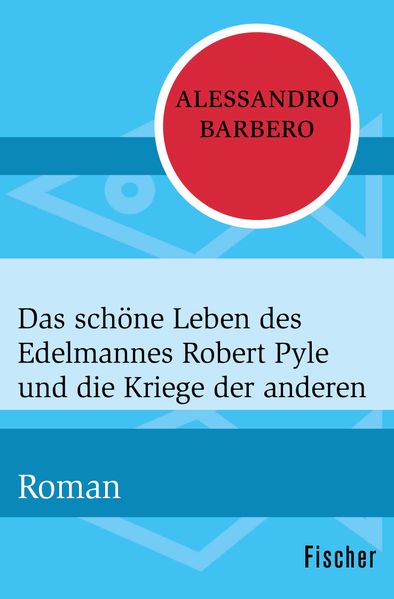 Cover von Das schöne Leben des Edelmannes Robert Pyle und die Kriege der anderen