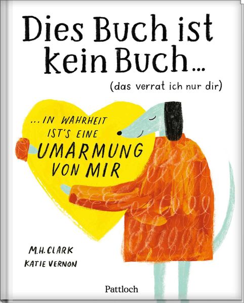 Cover von DIES BUCH IST KEIN BUCH (das verrat ich nur dir). In Wahrheit ist’s eine UMARMUNG von mir!
