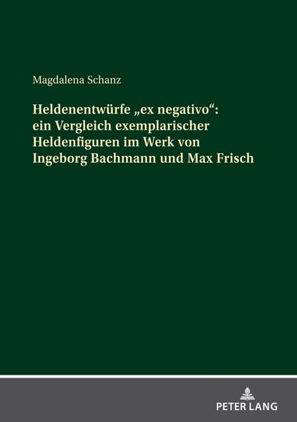 Cover von Heldenentwürfe „ex negativo“: ein Vergleich exemplarischer Heldenfiguren im Werk von Ingeborg Bachmann und Max Frisch
