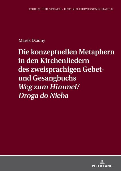 Cover von Die konzeptuellen Metaphern in den Kirchenliedern des zweisprachigen Gebet- und Gesangbuchs Weg zum Himmel/Droga do Nieba