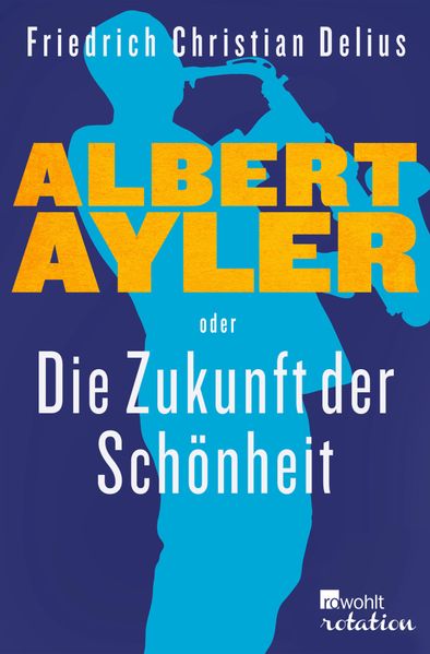 Cover von Albert Ayler oder Die Zukunft der Schönheit