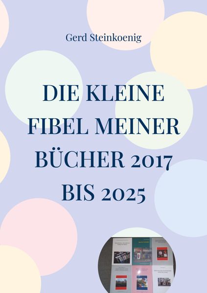 Cover von Die kleine Fibel meiner Bücher 2017 bis 2025