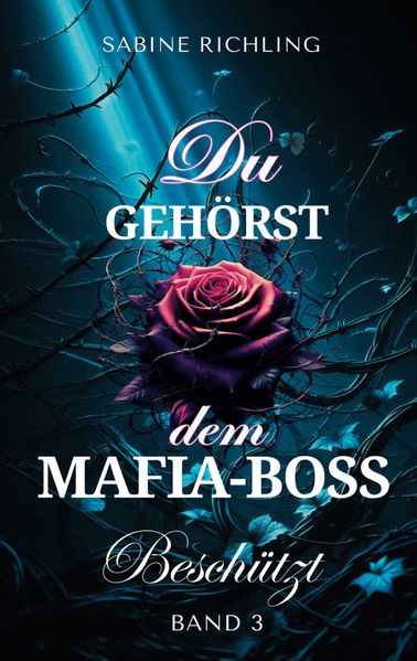 Cover von Du gehörst dem Mafia-Boss – Beschützt Band 3
