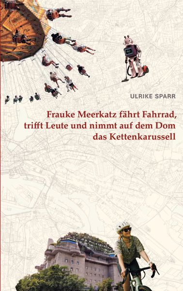 Cover von Frauke Meerkatz fährt Fahrrad, trifft Leute und nimmt auf dem Dom das Kettenkarussell