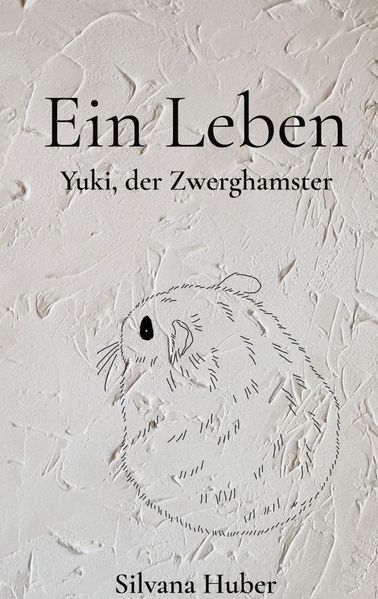 Cover von Ein Leben – Yuki, der Zwerghamster