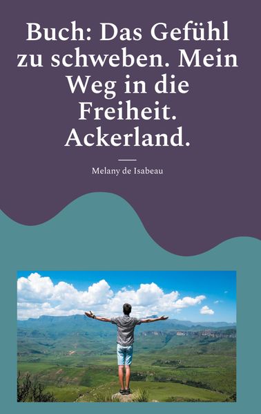 Cover von Buch: Das Gefühl zu schweben. Mein Weg in die Freiheit. Ackerland