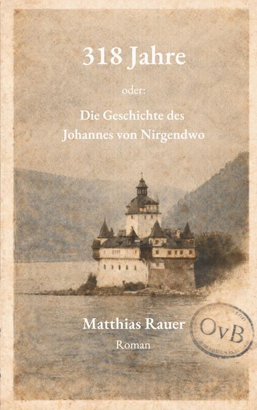 Cover von 318 Jahre – oder: Die Geschichte des Johannes von Nirgendwo