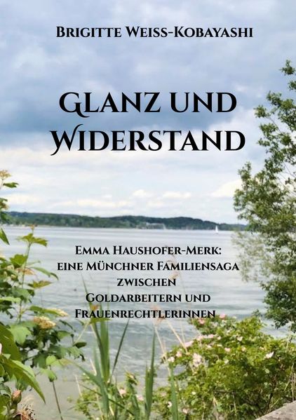 Cover von Glanz und Widerstand Emma Haushofer-Merk: eine Münchner Familiensaga zwischen Goldarbeitern und Frauenrechtlerinnen