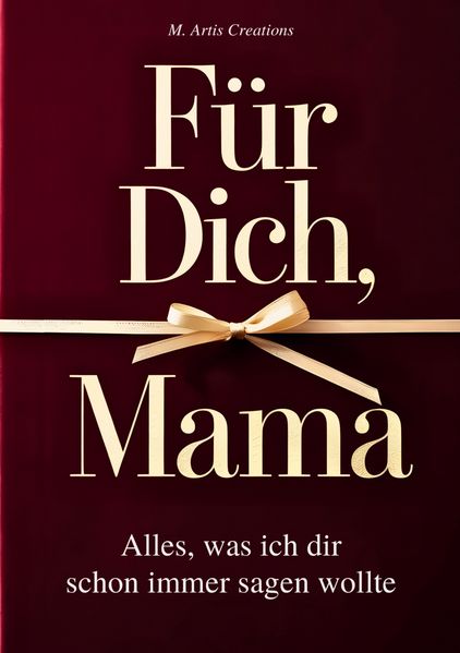 Cover von Für Dich, Mama – Alles was ich dir schon immer sagen wollte – Das Mama Geschenk Buch
