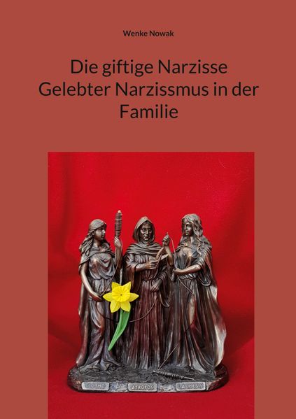 Cover von Die giftige Narzisse Gelebter Narzissmus in der Familie