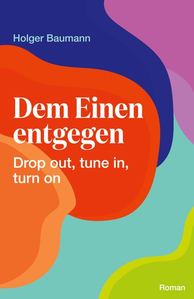 Cover von Dem Einen entgegen – Drop out, tune in, turn on