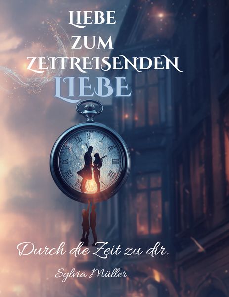 Cover von Liebe zum Zeitreisenden: Bestseller Liebesroman verliebt in die Ewigkeit