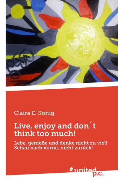 Cover von Live, enjoy and don´t think too much!