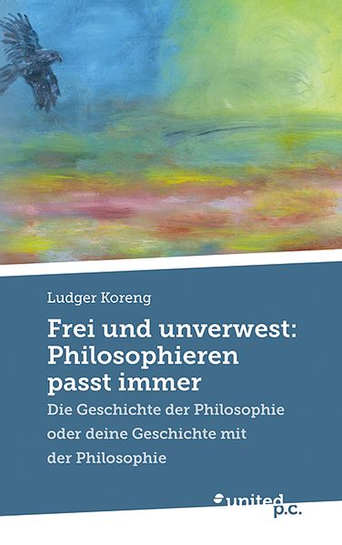 Cover von Frei und unverwest: Philosophieren passt immer