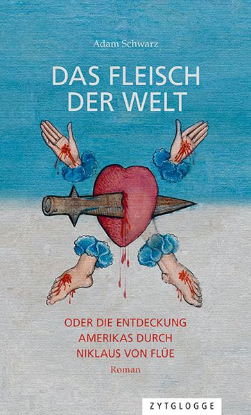 Cover von Das Fleisch der Welt oder die Entdeckung Amerikas durch Niklaus von Flüe