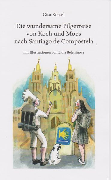 Cover von Die wundersame Pilgerreise von Koch und Mops nach Santiago de Compostela
