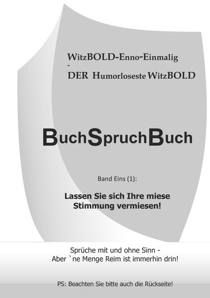 Cover von BuchSpruchBuch Band Eins (1): Lassen Sie sich Ihre miese Stimmung vermiesen!