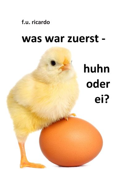 Cover von Was war zuerst – Huhn oder Ei?