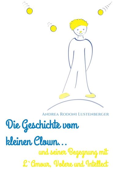 Cover von DIE GESCHICHTE VOM KLEINEN CLOWN UND SEINER BEGEGNUNG MIT L’AMOUR, VOLERE UND INTELLECT