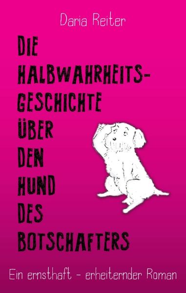 Cover von Die Halbwahrheitsgeschichte über den Hund des Botschafters