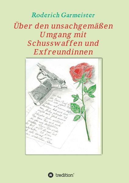Cover von Über den unsachgemäßen Umgang mit Schusswaffen und Exfreundinnen