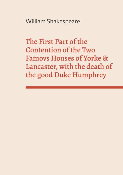 Cover von The First Part of the Contention of the Two Famovs Houses of Yorke & Lancaster, with the death of the good Duke Humphrey