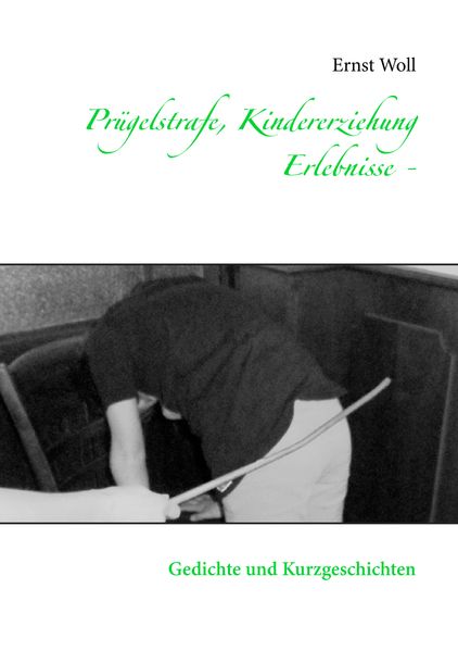 Cover von Prügelstrafe, Kindererziehung – Erlebnisse –