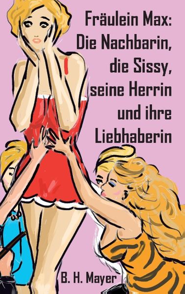 Cover von Fräulein Max: Die Nachbarin, die Sissy, seine Herrin und ihre Liebhaberin