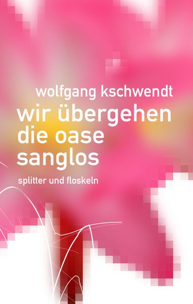 Cover von Wir übergehen die Oase sanglos