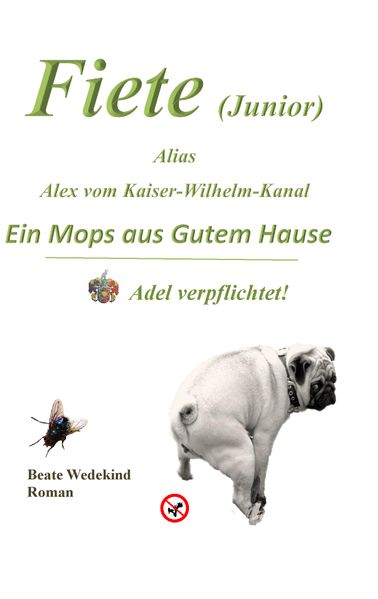 Cover von Fiete (Junior) alias Alex vom Kaiser-Wilhelm-Kanal Ein Mops aus gutem Hause Adel verpflichtet