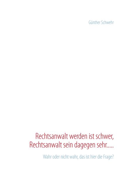 Cover von Rechtsanwalt werden ist schwer, Rechtsanwalt sein dagegen sehr…..
