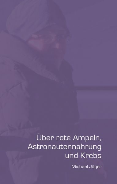 Cover von Über rote Ampeln, Astronautennahrung und Krebs