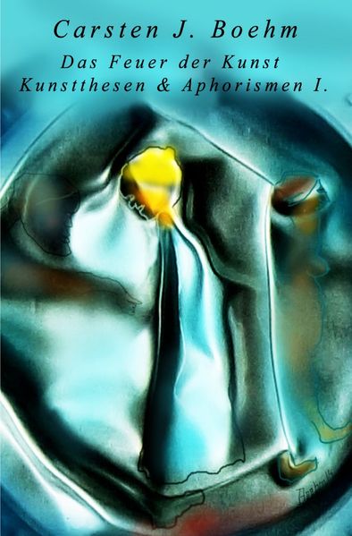 Cover von Kunstaphorismen, Kunstthesen / Das Feuer der Kunst