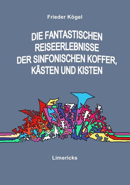 Cover von Die fantastischen Reiseerlebnisse der sinfonischen Koffer, Kästen und Kisten