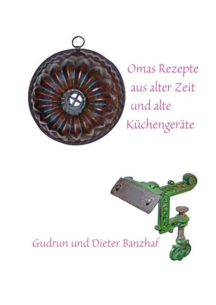 Cover von Omas Rezepte aus alter Zeit und alte Küchengeräte