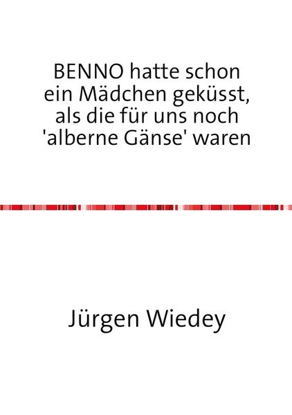 Cover von BENNO hatte schon ein Mädchen geküsst, als Mädchen für uns noch ‚alberne Gänse‘ waren