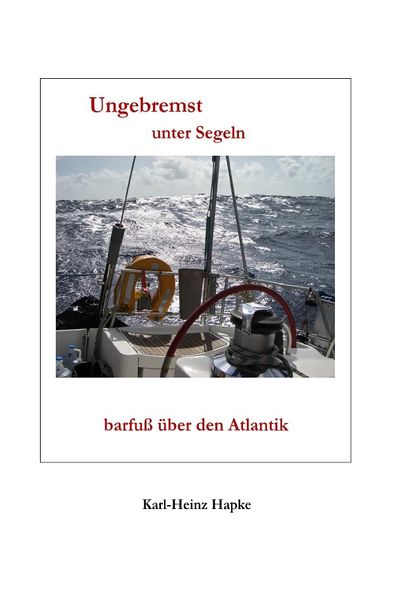 Cover von „Ungebremst“ / Ungebremst unter Segeln – barfuß über den Atlantik