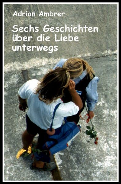 Cover von Sechs Geschichten über die Liebe unterwegs