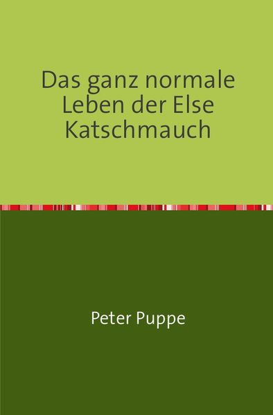 Cover von Das ganz normale Leben der Else Katschmauch