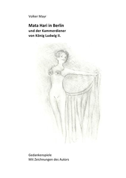 Cover von Mata Hari in Berlin und der Kammerdiener von König Ludwig II – Gedankenspiele mit 10 Illustrationen des Autors