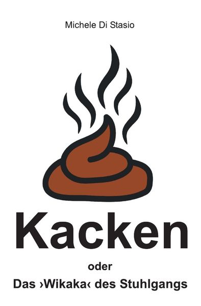Cover von Kacken oder Das ›Wikaka‹ des Stuhlgangs