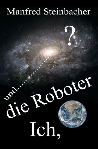 Cover von Ich,die Roboter und ……………………? SF