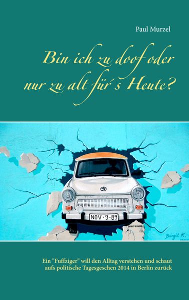 Cover von Bin ich zu doof oder nur zu alt für´s Heute?