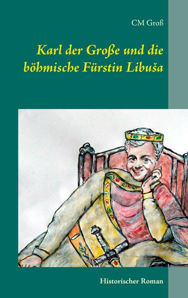 Cover von Karl der Große und die böhmische Fürstin LibuÅ¡a