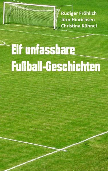Cover von Elf unfassbare Fußball-Geschichten