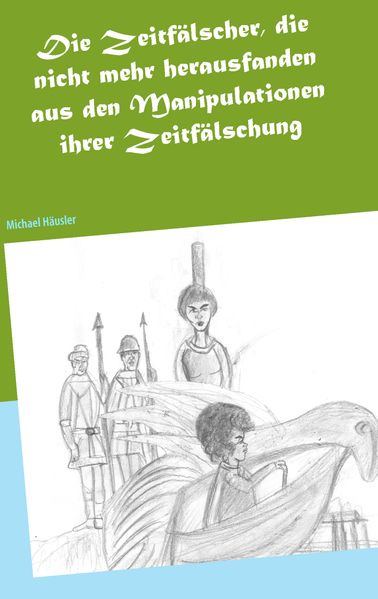 Cover von Die Zeitfälscher, die nicht mehr herausfanden aus den Manipulationen ihrer Zeitfälschung