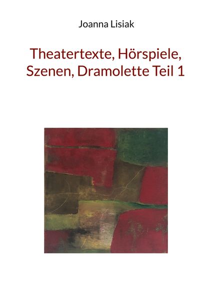 Cover von Theatertexte, Hörspiele, Szenen, Dramolette Teil 1
