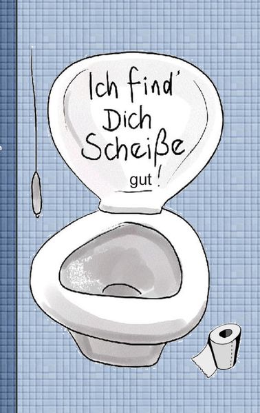 Cover von Ich find dich Scheiße…gut! – Notizbuch