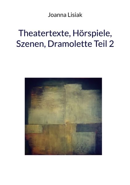 Cover von Theatertexte, Hörspiele, Szenen, Dramolette Teil 2