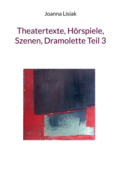 Cover von Theatertexte, Hörspiele, Szenen, Dramolette Teil 3